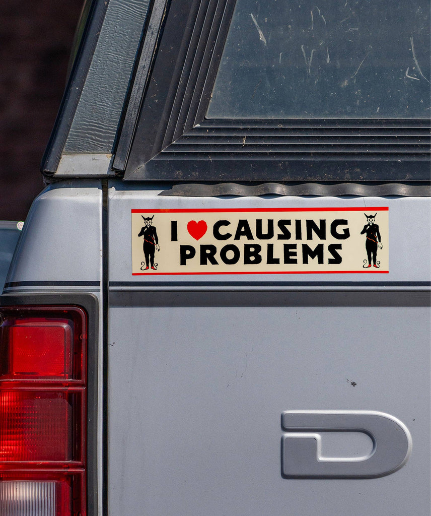 I Love Causing Problems Bumper Sticker – River City Coffee and Goods