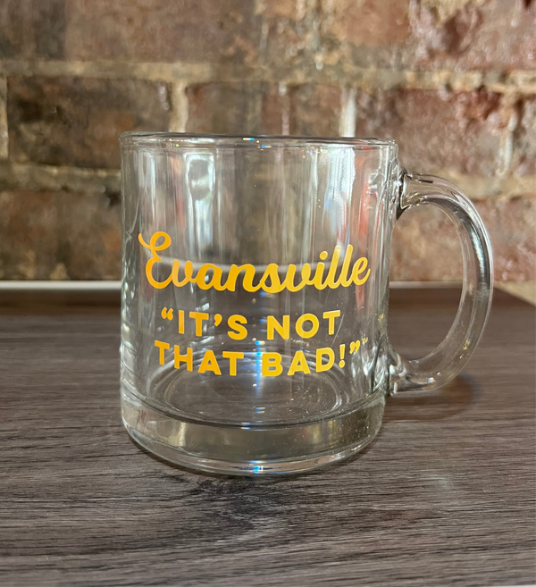 Evansville, It's Not That Bad! - Glass Mug