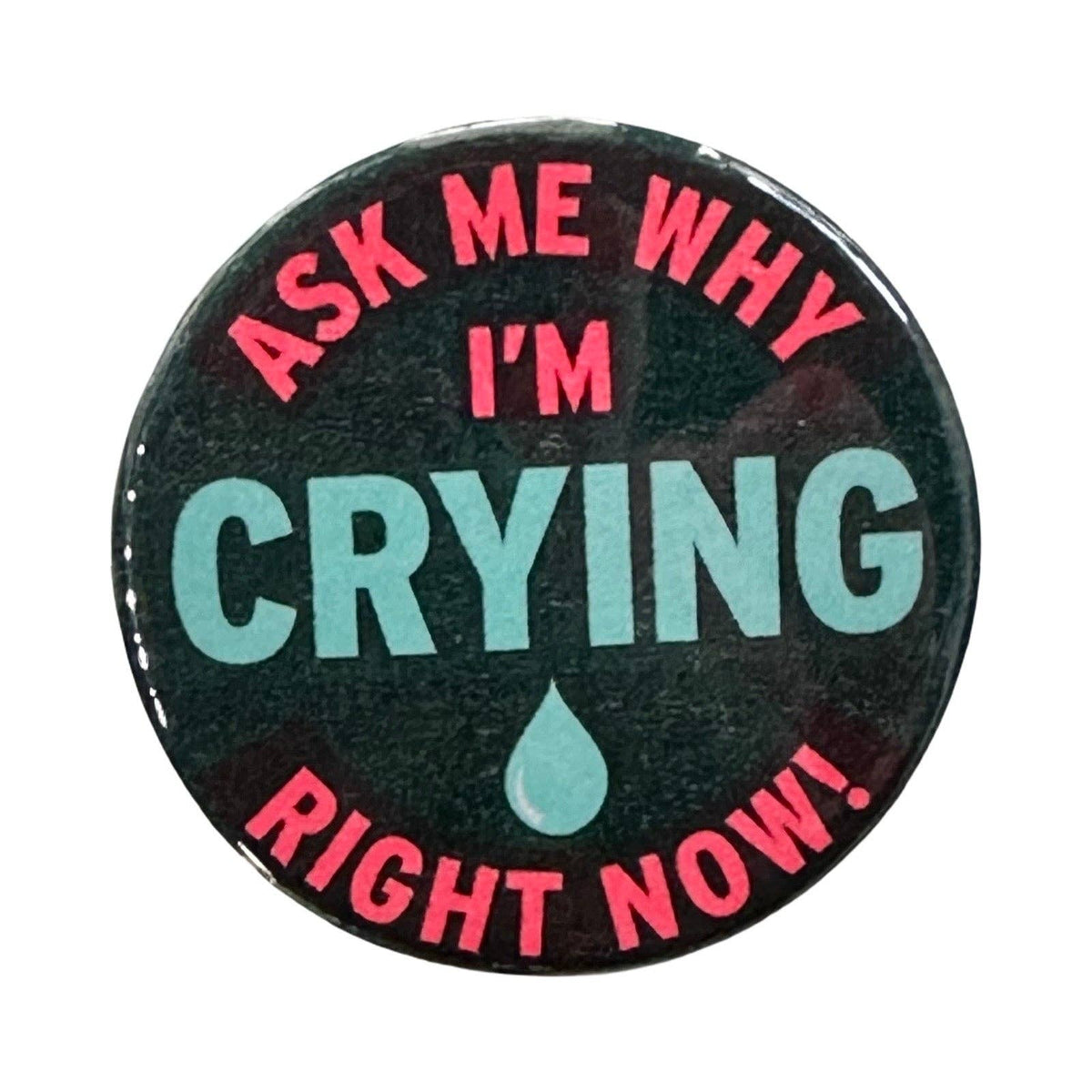 Ask Me Why I'm Crying Right Now! - Vintage Inspired Button – River City ...