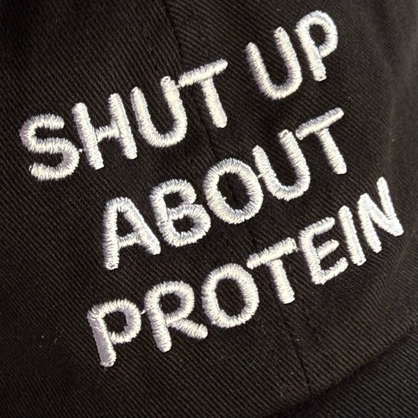 Shut Up About Protein Baseball Hat - Black
