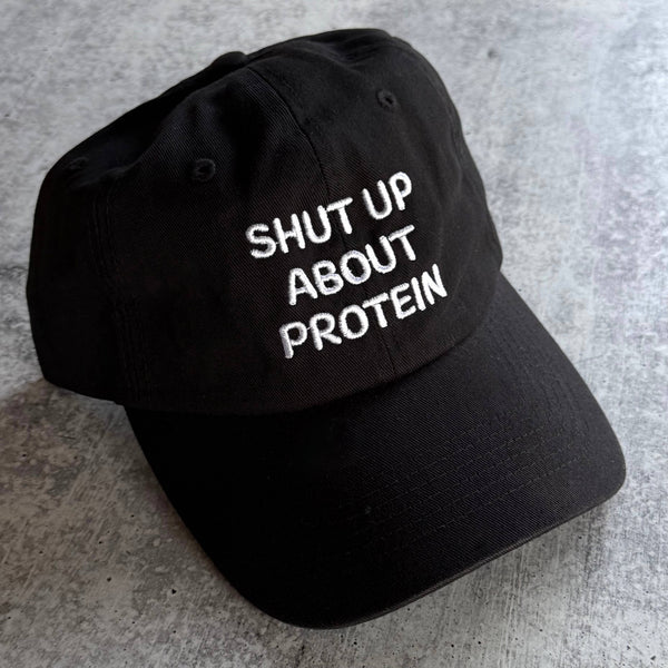 Shut Up About Protein Baseball Hat - Black