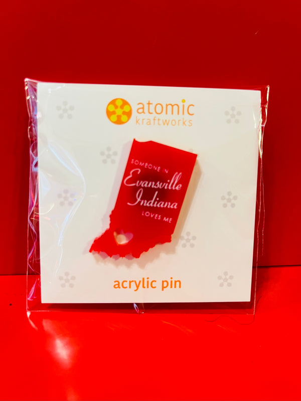 Someone in Evansville, Indiana Loves Me - Acrylic Pin