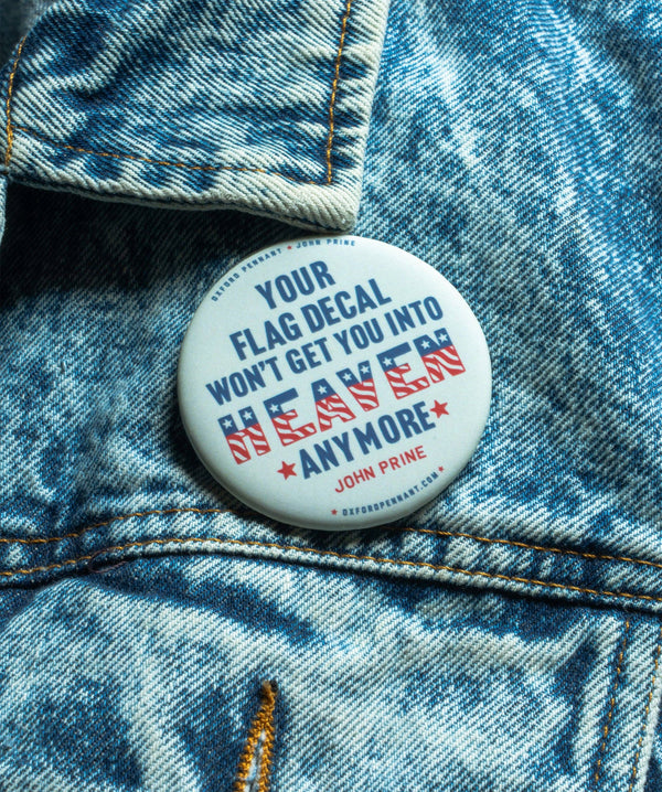 Your Flag Decal Won't Get You Into Heaven Anymore Button - John Prine x Oxford Pennant