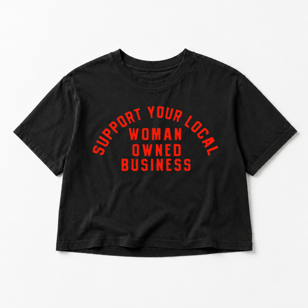 Support Your Local Woman Owned Business - Crop Boxy Tee