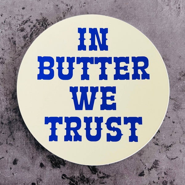 In Butter We Trust - Sticker