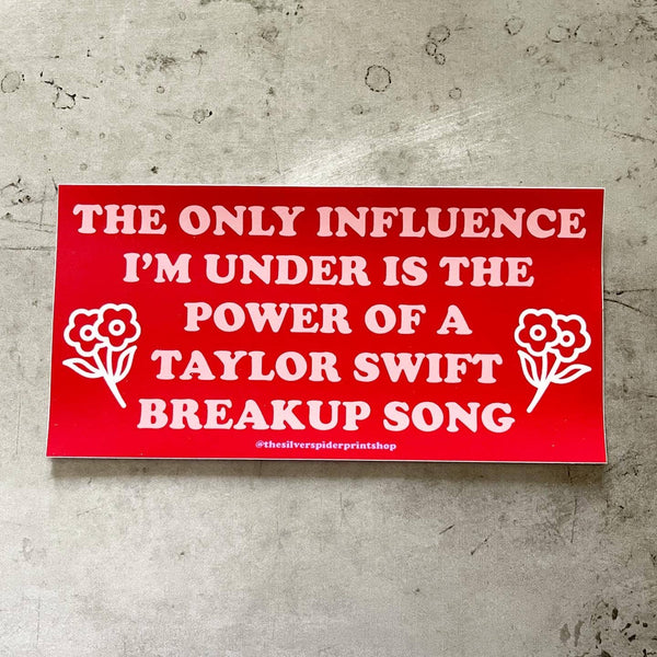 Under The Influence Of A Taylor Swift Song - Bumper Sticker